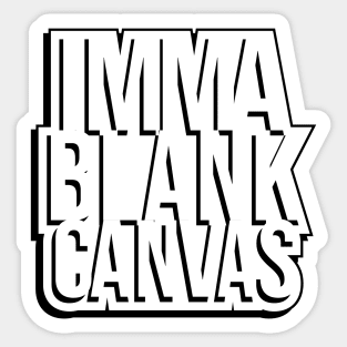 Imma Blank Canvas [shadow] Sticker